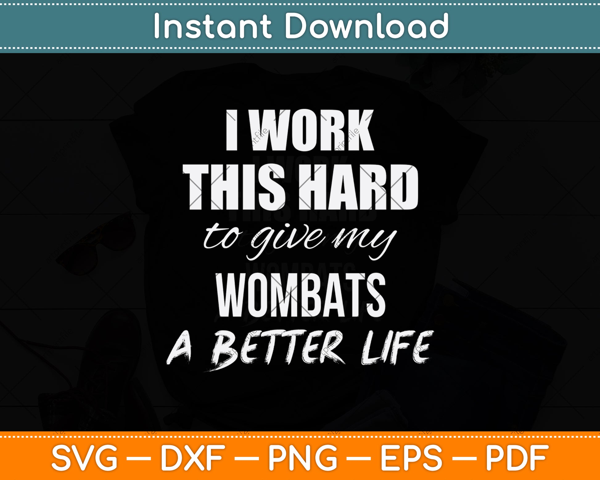 I Work This Hard To Give My Wombats A Better Life Svg Png Dxf Digital Cutting File