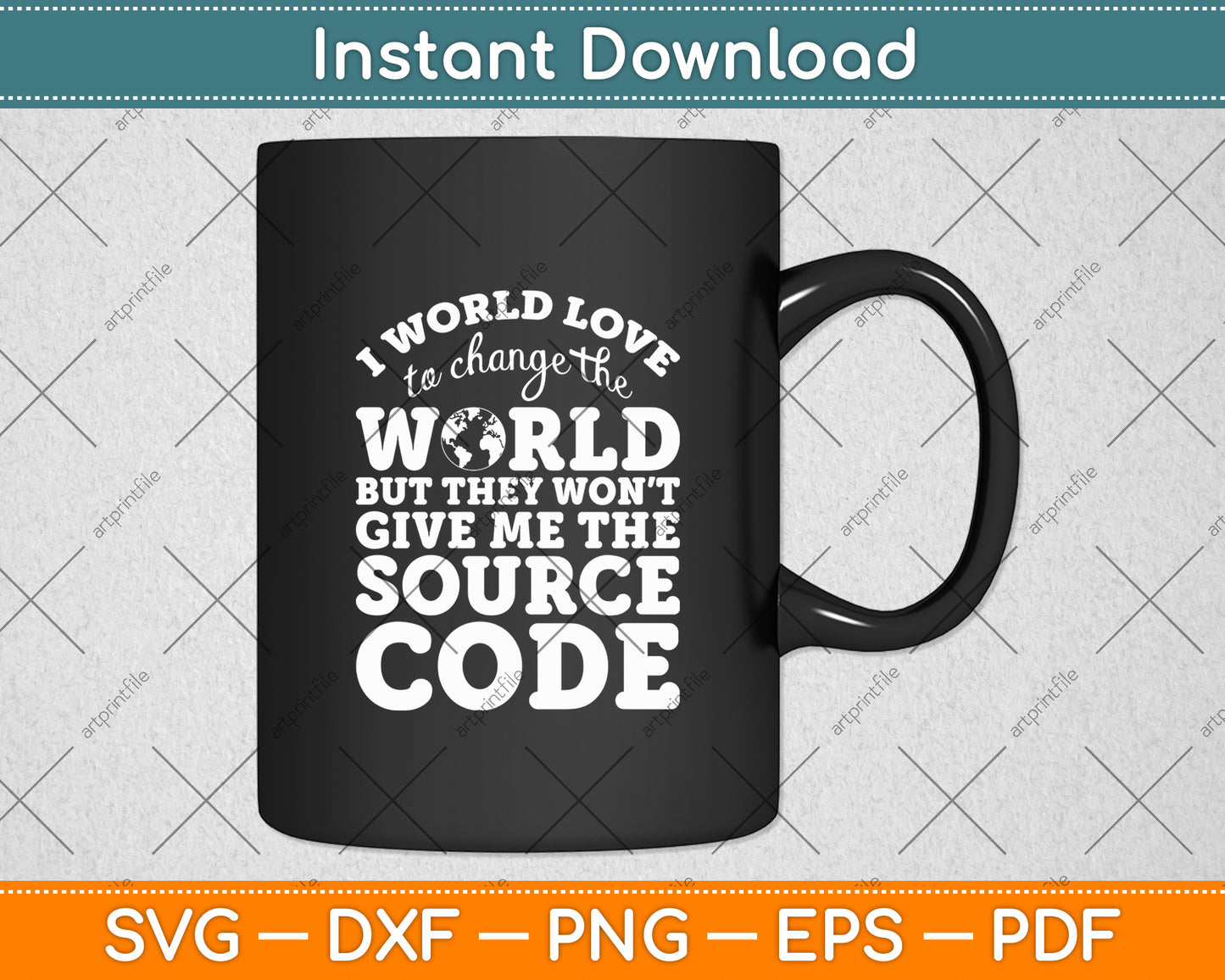 I Would Love To Change The World But There's No Source Code Svg Digital Cutting File