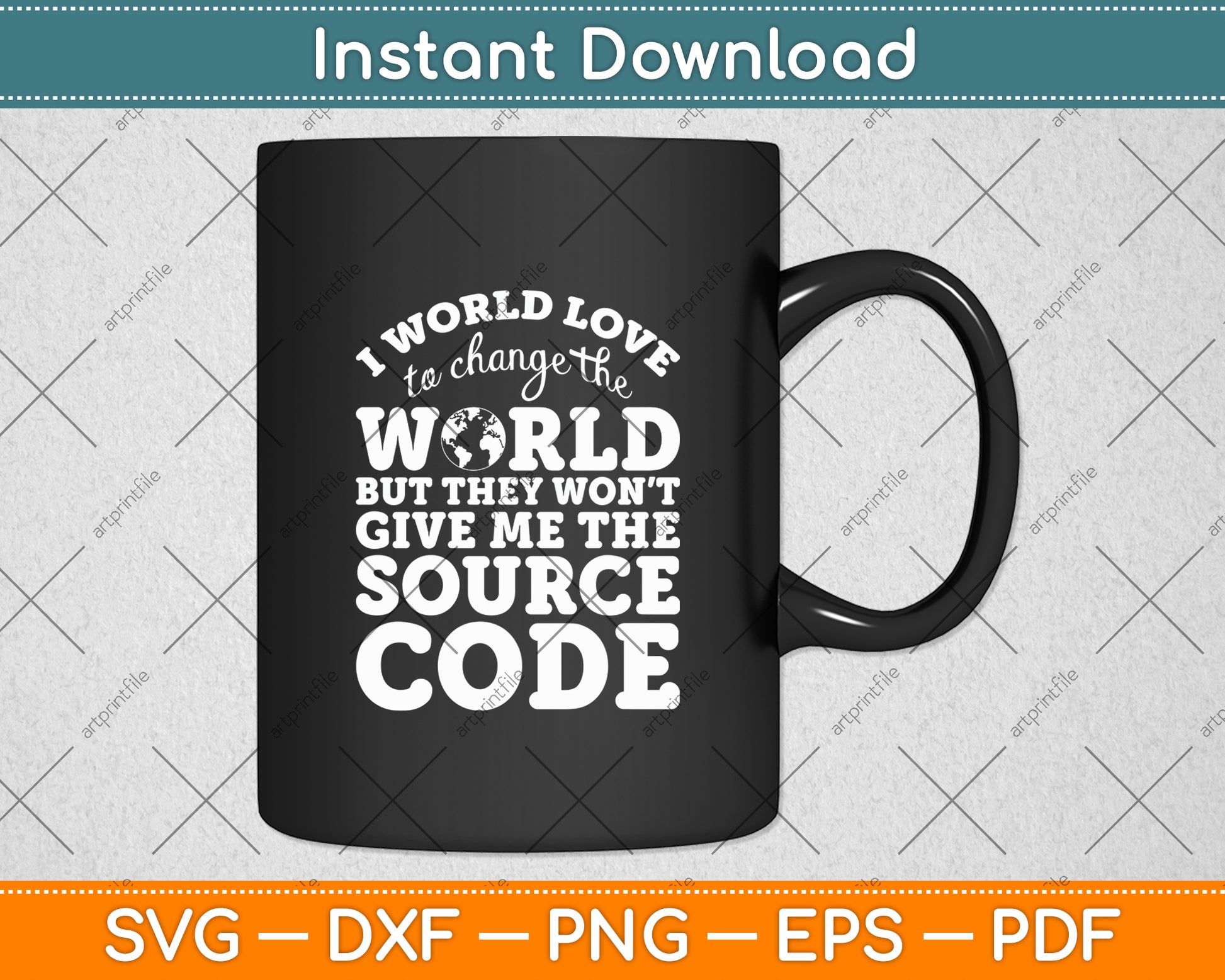 I Would Love To Change The World But There's No Source Code Svg Digital Cutting File