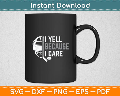 I Yell Because I Care Hockey Ice Hockey Svg Digital Cutting File