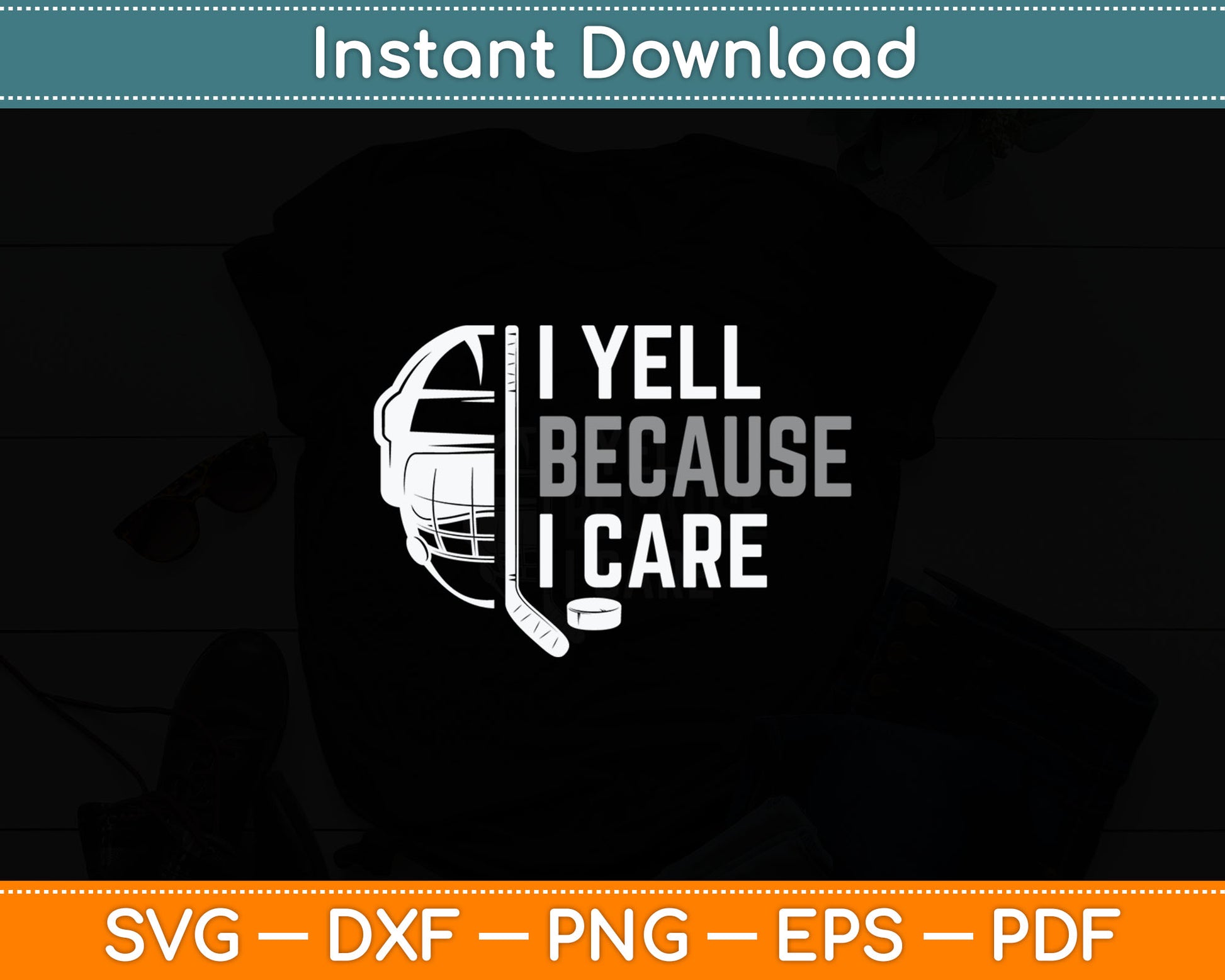 I Yell Because I Care Hockey Ice Hockey Svg Digital Cutting File