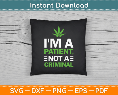 I'm a Patient Not a Criminal Medical Marijuana SVG Digital Cutting File
