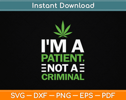 I'm a Patient Not a Criminal Medical Marijuana SVG Digital Cutting File