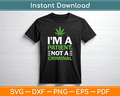 I'm a Patient Not a Criminal Medical Marijuana SVG Digital Cutting File