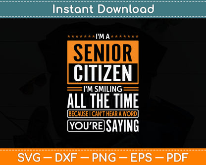 I'M Senior Citizen I'M Smiling All The Time Senior Citizen Svg Digital Cutting File