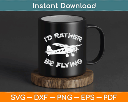 I'd Rather Be Flying Funny Pilot & Aviation Airplane SVG Digital Cutting File