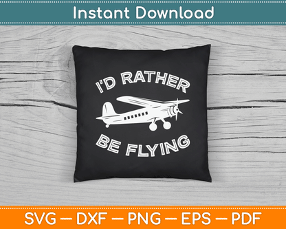 I'd Rather Be Flying Funny Pilot & Aviation Airplane SVG Digital Cutting File