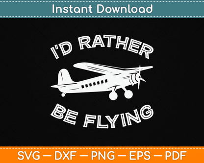 I'd Rather Be Flying Funny Pilot & Aviation Airplane SVG Digital Cutting File