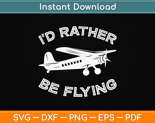 I'd Rather Be Flying Funny Pilot & Aviation Airplane SVG Digital Cutting File
