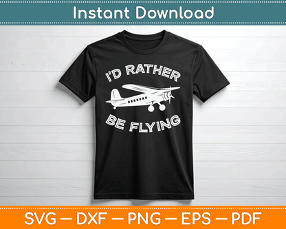I'd Rather Be Flying Funny Pilot & Aviation Airplane SVG Digital Cutting File