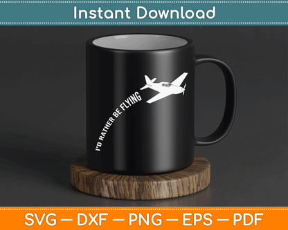 I'd Rather Be Flying Airplane Pilot SVG PNG Digital Cutting File
