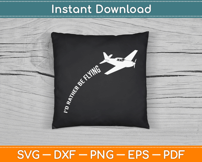 I'd Rather Be Flying Airplane Pilot SVG PNG Digital Cutting File