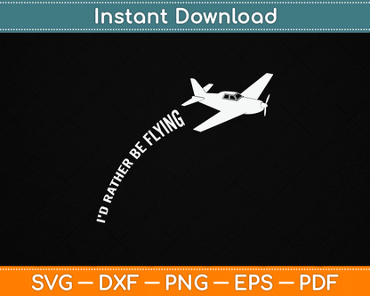 I'd Rather Be Flying Airplane Pilot SVG PNG Digital Cutting File