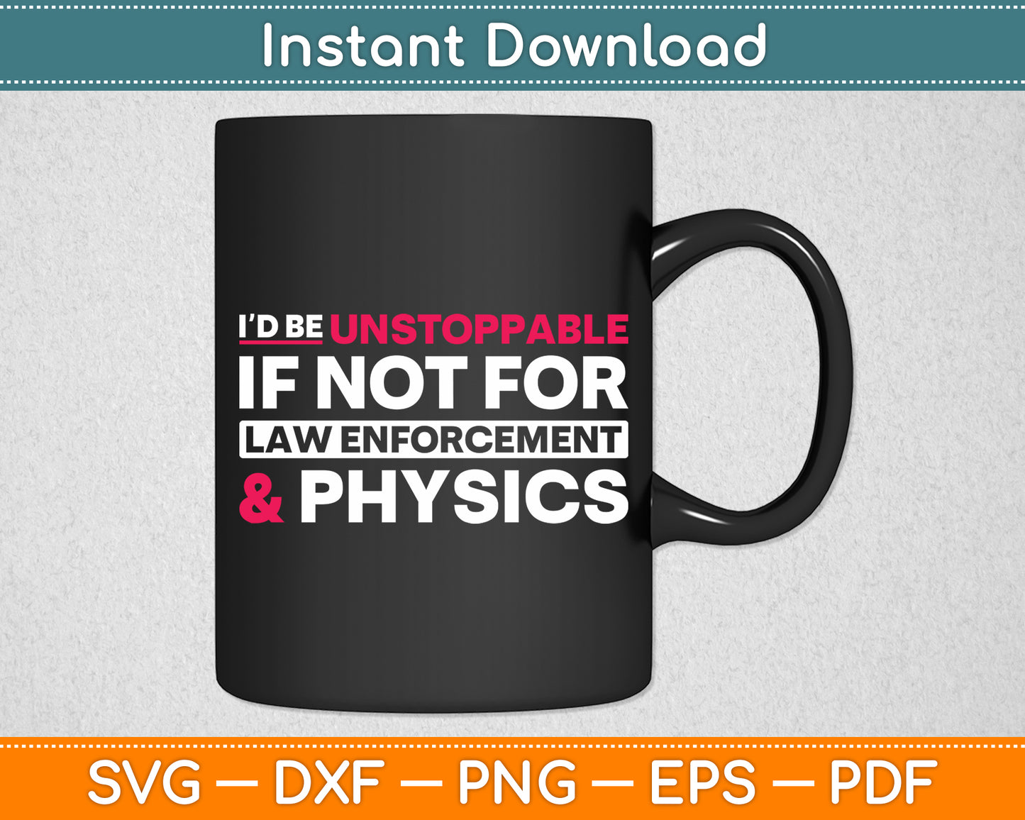 I’d Be Unstoppable If Not For Law Enforcement Sarcastic Funny Svg Digital Cutting File