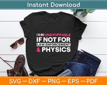 I’d Be Unstoppable If Not For Law Enforcement Sarcastic Funny Svg Digital Cutting File