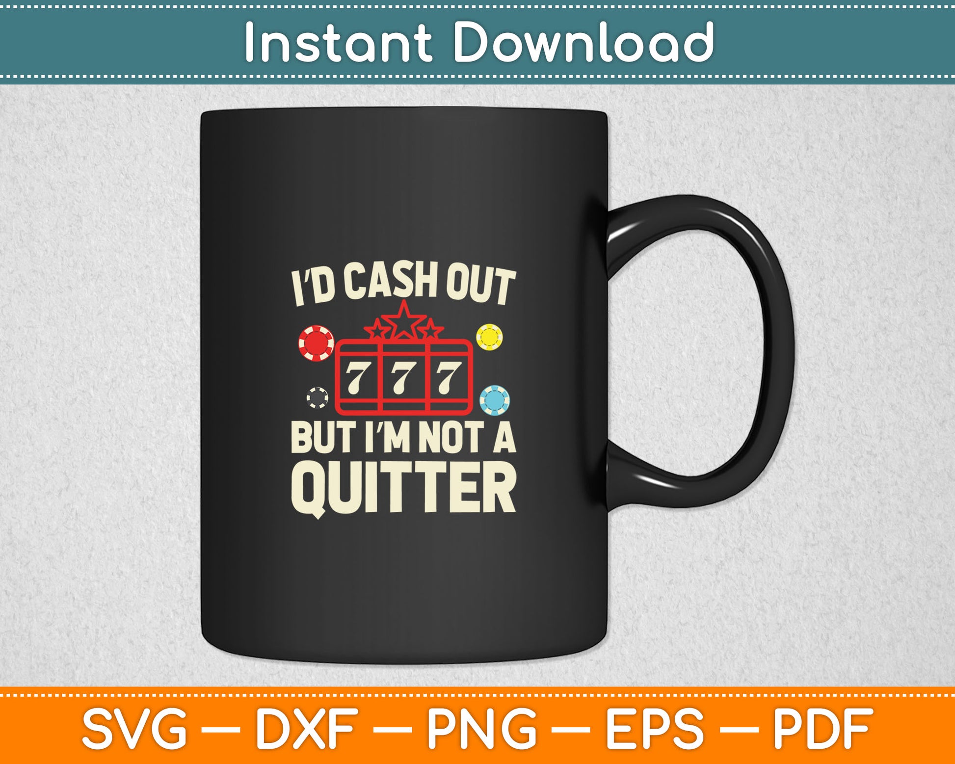 I’d Cash Out But I'm Not A Quitter Funny Casino Gambling Game Players Svg Cutting File