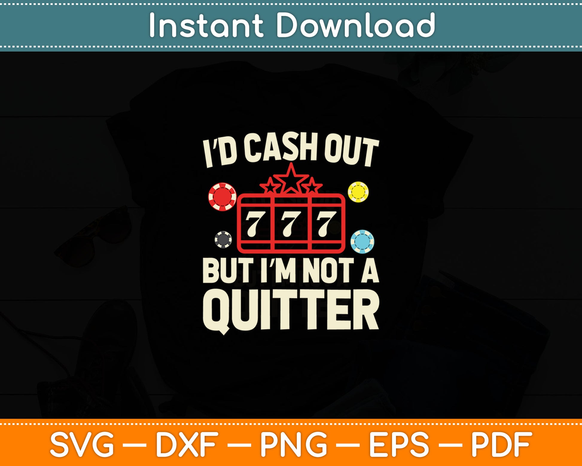 I’d Cash Out But I'm Not A Quitter Funny Casino Gambling Game Players Svg Cutting File