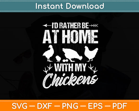 I'd Rather Be At Home With My Chickens - Chicken Hen Rooster Svg Digital Cutting File