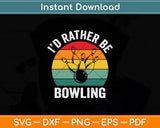 I'd Rather Be Bowling Retro Vintage Svg Digital Cutting File