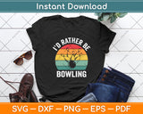 I'd Rather Be Bowling Retro Vintage Svg Digital Cutting File