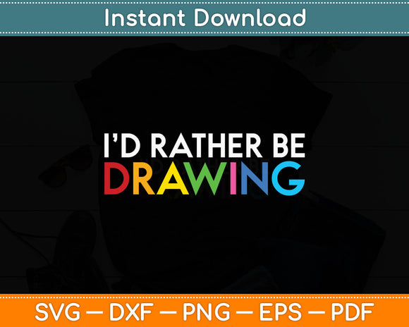 I’d Rather Be Drawing Lovers Painter Art Teacher Svg Digital Cutting File