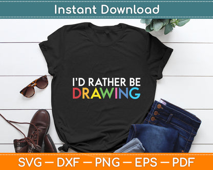 I’d Rather Be Drawing Lovers Painter Art Teacher Svg Digital Cutting File