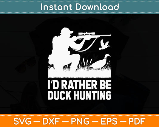 I’d Rather Be Duck Hunting Funny Goose Hunter Gift Svg Digital Cutting File