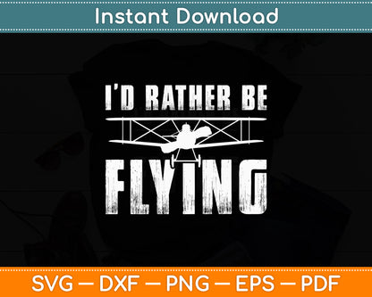 I’d Rather Be Flying Airplane Flight Pilot Funny Svg Png Dxf Digital Cutting File