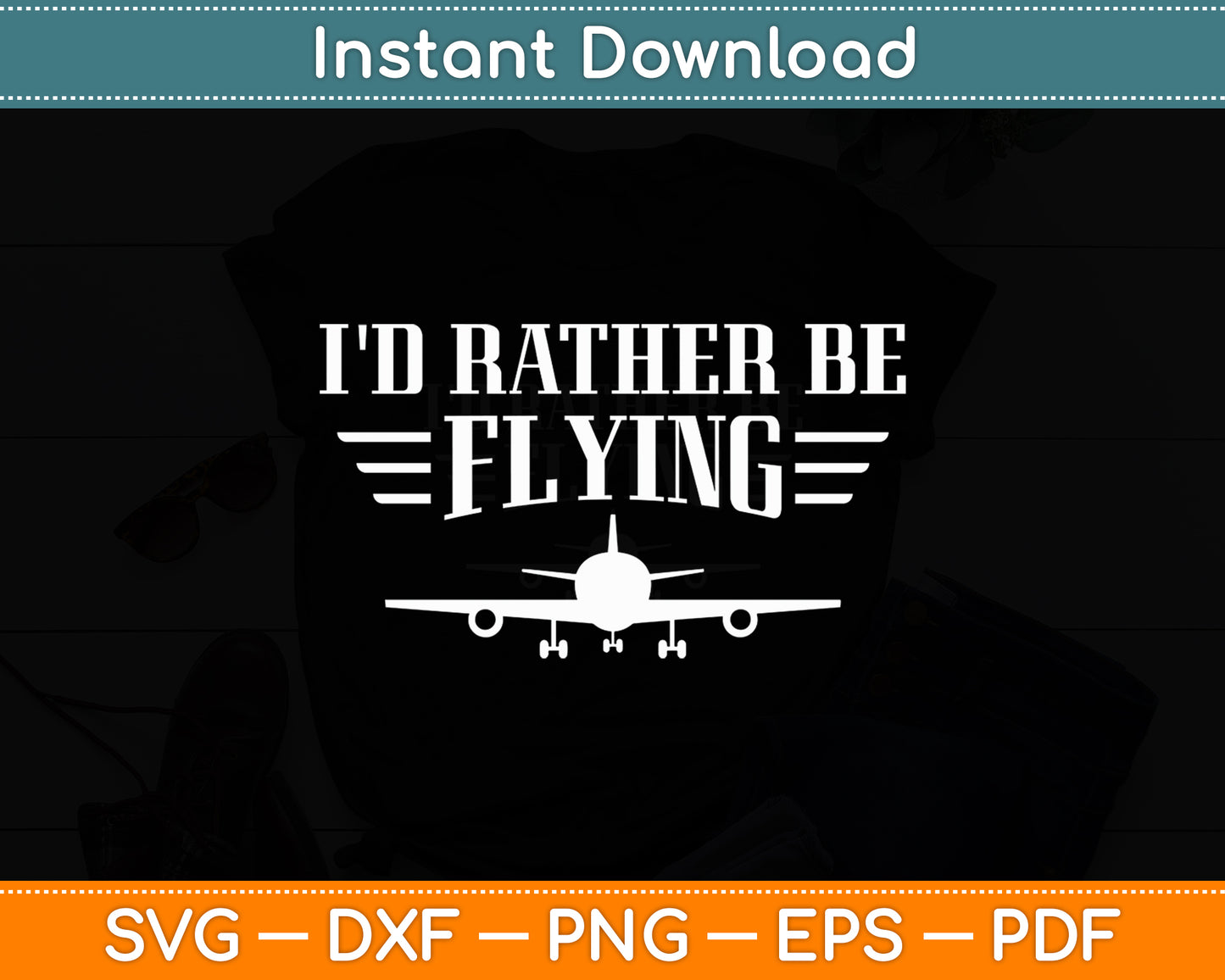 I'd Rather Be Flying Distressed Airplane Pilot Funny Svg Png Dxf Digital Cutting File