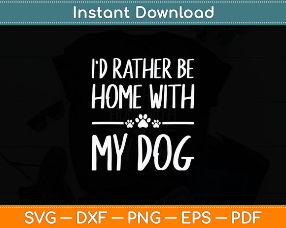 I'd Rather Be Home With My Dog Funny Svg Digital Cutting File