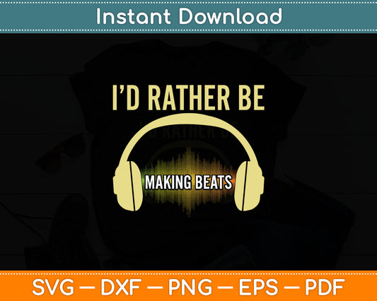 I’d Rather Be Making Beats Cool Music Producer Svg Digital Cutting File