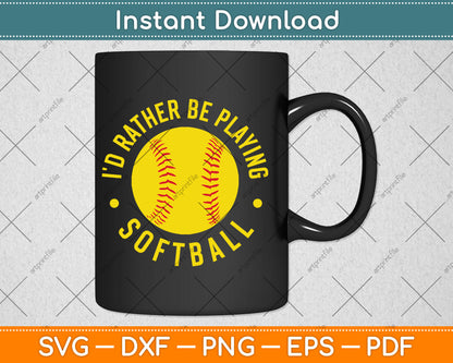 I'd Rather Be Playing Softball Svg Digital Cutting File