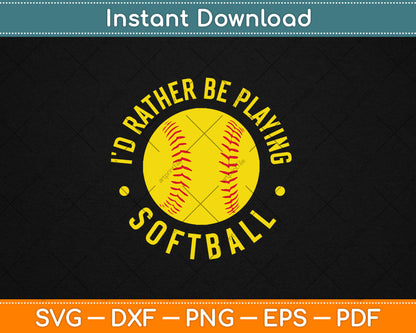 I'd Rather Be Playing Softball Svg Digital Cutting File