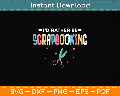 I’d Rather Be Scrapbooking Svg Png Dxf Digital Cutting File