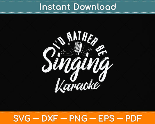 I'd Rather Be Singing Karaoke Singer 80s Retro Birthday Svg Png Dxf Digital Cutting File