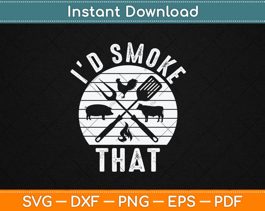 I'd Smoke That Pork Beef Funny Father's Day Svg Digital Cutting File