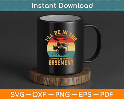 I'll Be in The Basement Drumming Funny Drummer SVG Digital Cutting File