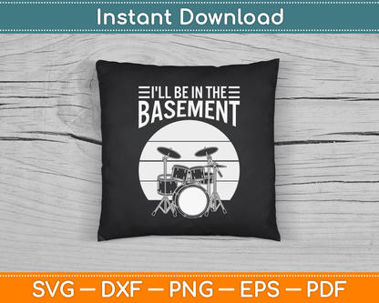 I'll Be in The Basement Drumming Funny Drummer SVG Digital Cutting File