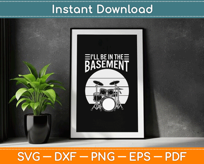 I'll Be in The Basement Drumming Funny Drummer SVG Digital Cutting File