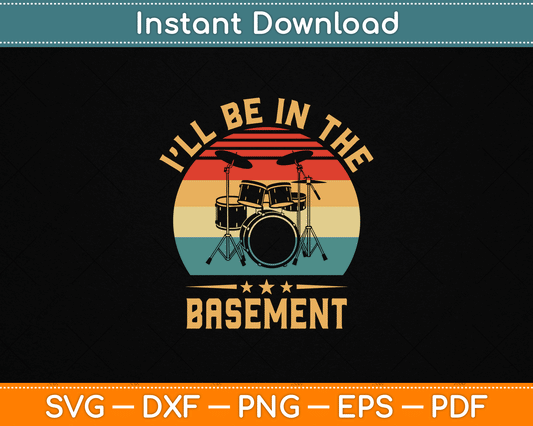 I'll Be in The Basement Drumming Funny Drummer SVG File