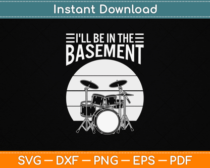 I'll Be in The Basement Drumming Funny Drummer SVG Design