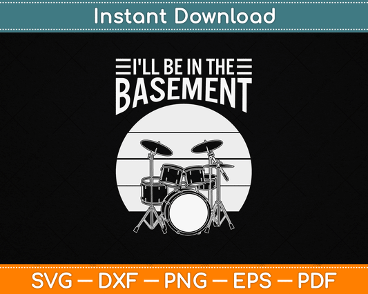 I'll Be in The Basement Drumming Funny Drummer SVG Design