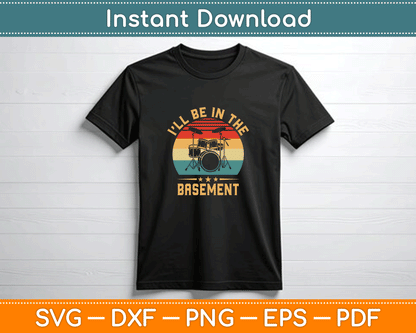 I'll Be in The Basement Drumming Funny Drummer SVG Digital Cutting File