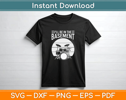 I'll Be in The Basement Drumming Funny Drummer SVG Cutting File