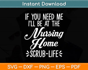 I'll Be At the Nursing Home - Nursing Funny Svg Digital Cutting File