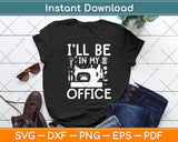 I'll Be In My Office Sewing Room Sewing Quilting Lovers Svg Digital Cutting File