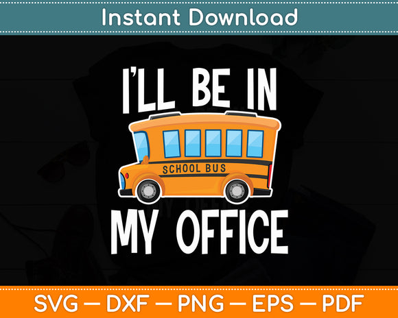 I'll Be In My Office School Bus Driver Funny Svg Digital Cutting File