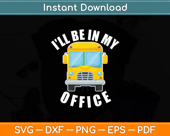 I’ll Be In My Office School Bus Driver Svg Digital Cutting File