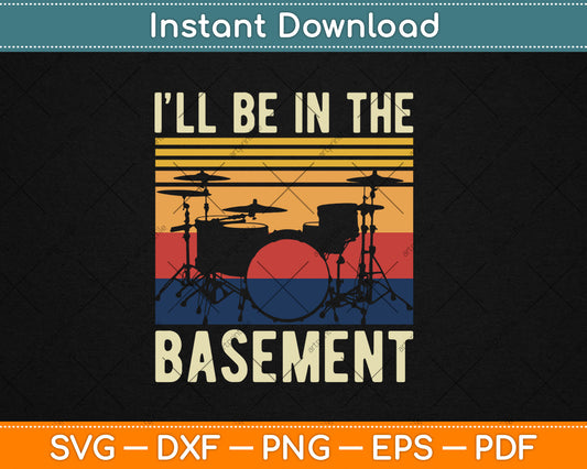 I’ll Be In The Basement Vintage Drummer Svg Digital Cutting File