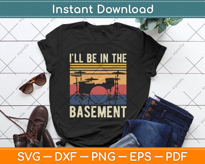 I’ll Be In The Basement Vintage Drummer Svg Digital Cutting File